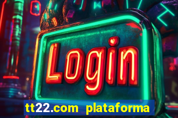 tt22.com plataforma de jogos